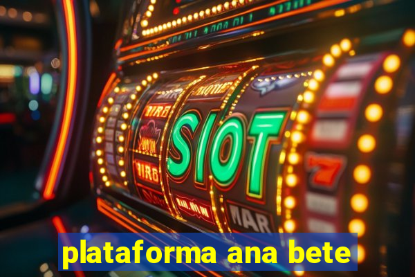 plataforma ana bete